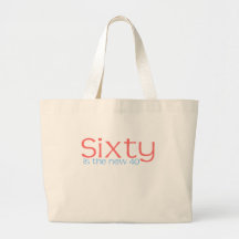 Cute, "60 is the new 40" canvas bags