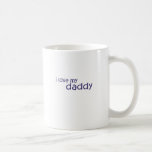 Cute, "I Love My Daddy" Coffee Mug