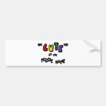 "Cute" Is My Middle Name--Multi-Colour With Shadow Bumper Stickers