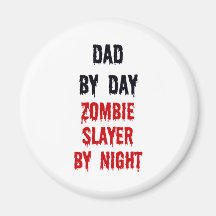 Dad By Day Zombie Slayer By Night Magnets