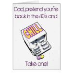 Dad, take a chll pill! greeting cards