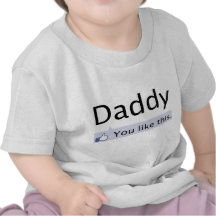 Daddy: You like this. Tshirts