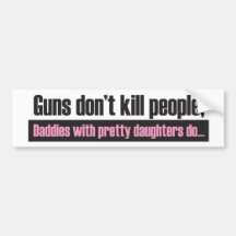 Daddy's Girl: Guns Dont Kill People Bumper Sticker