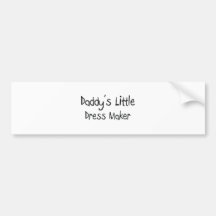 Daddy's Little Dress Maker Bumper Sticker