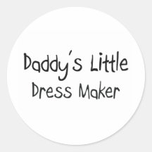 Daddy's Little Dress Maker Round Sticker