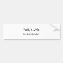 Daddy's Little Recruitment Consultant Bumper Stickers