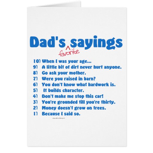 dad ism those sayings dad s love to use like when i was your age and ...