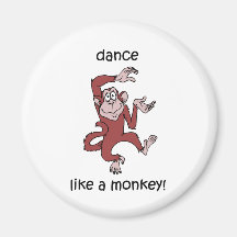 Dance like a monkey! magnet
