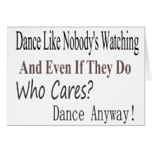 Dance Like Nobody's Watching Greeting Cards