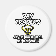 Day Traders...Regular People, Only Smarter Fridge Magnet