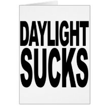 Daylight Sucks Greeting Card