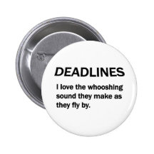 DEADLINES PINBACK BUTTON