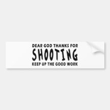 Dear God Thanks For Shooting Bumper Stickers