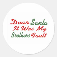 Dear Santa It Was My Brothers Fault Round Sticker