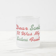 Dear Santa It Was My Sisters Fault Mugs