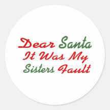 Dear Santa It Was My Sisters Fault Round Stickers