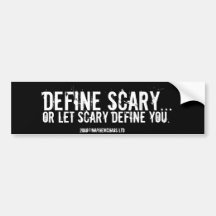 Define Scary... Bumper Stickers