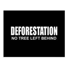 DEFORESTATION - NO TREE LEFT BEHIND POST CARDS