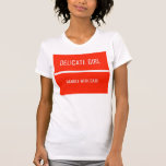 Delicate girl, handle with care tee shirts