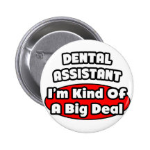 Dental Assistant...Big Deal Pins