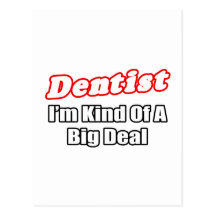 Dentist...Big Deal Postcard