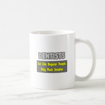 Dentists...Smarter Mugs