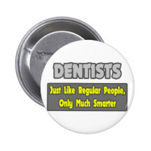 Dentists...Smarter Pinback Buttons