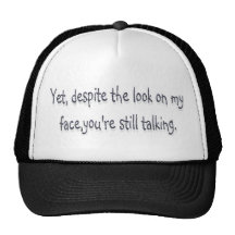 Despite the look on my face, you're still talking trucker hats