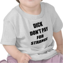 Dick Don't Pay for Strange T-shirt
