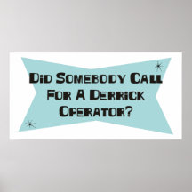 Did Somebody Call For A Derrick Operator Posters