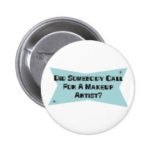 Did Somebody Call For A Makeup Artist Buttons