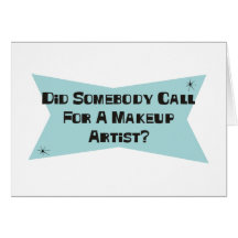 Did Somebody Call For A Makeup Artist Card