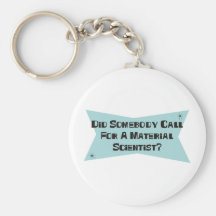 Did Somebody Call For A Material Scientist Keychains