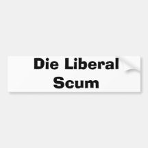 Die Liberal Scum Bumper Sticker