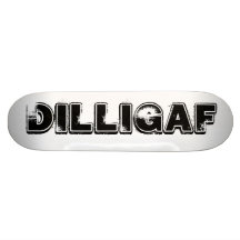 DILLIGAF SKATEBOARD