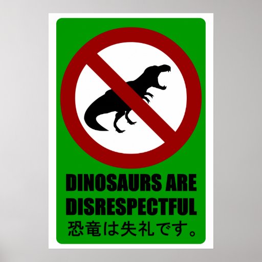 Dinosaurs are Disrespectful Poster