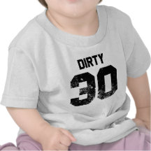 Dirty 30 tshirt