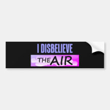 Disbelieve The Air Bumper Stickers