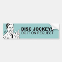 Disc Jockeys do it on request Bumper Sticker