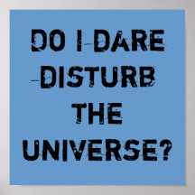 Do I dare disturb the universe? Print