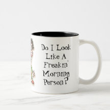 Do I Look Like A Freakin' Morning Person? Mug