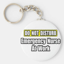 Do Not Disturb...Emergency Nurse at Work Key Chain