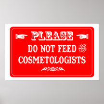 Do Not Feed The Cosmetologists Posters