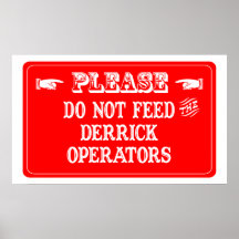 Do Not Feed The Derrick Operators Poster