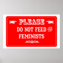Do Not Feed The Feminists Print