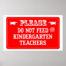 Do Not Feed The Kindergarten Teachers Posters
