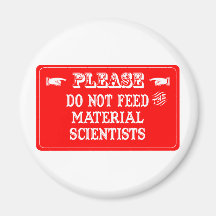 Do Not Feed The Material Scientists Magnet