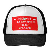 Do Not Feed The Police Officers Trucker Hats