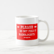 Do Not Feed The Radiologists Mugs