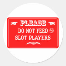 Do Not Feed The Slot Players Round Stickers